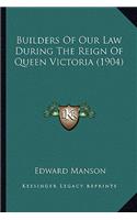 Builders of Our Law During the Reign of Queen Victoria (1904)