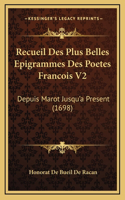 Recueil Des Plus Belles Epigrammes Des Poetes Francois V2: Depuis Marot Jusqu'a Present (1698)