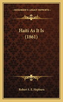 Haiti As It Is (1861)