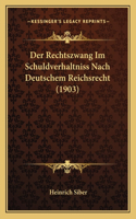 Der Rechtszwang Im Schuldverhaltniss Nach Deutschem Reichsrecht (1903)