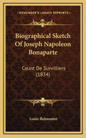 Biographical Sketch Of Joseph Napoleon Bonaparte: Count De Survilliers (1834)