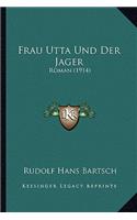 Frau Utta Und Der Jager: Roman (1914)(German)