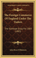 The Foreign Commerce Of England Under The Tudors