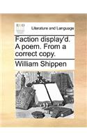 Faction display'd. A poem. From a correct copy.