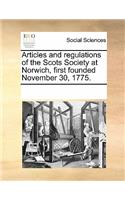 Articles and Regulations of the Scots Society at Norwich, First Founded November 30, 1775.: (English)
