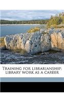 Training for Librarianship; Library Work as a Career