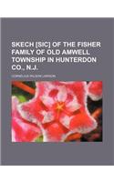 Skech [Sic] of the Fisher Family of Old Amwell Township in Hunterdon Co., N.J.