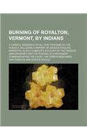 Burning of Royalton, Vermont, by Indians; A Careful Research of All That Pertains to the Subject, Including a Reprint of Zadock Steele's Narrative, Also a Complete Account of the Various Anniversaries and the Placing of a Monument