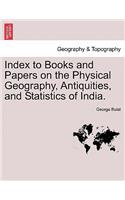 Index to Books and Papers on the Physical Geography, Antiquities, and Statistics of India.