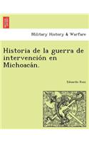 Historia de la guerra de intervención en Michoacán.: (Spanish)