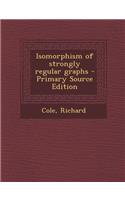 Isomorphism of Strongly Regular Graphs - Primary Source Edition