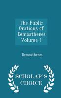 The Public Orations of Demosthenes Volume 1 - Scholar's Choice Edition