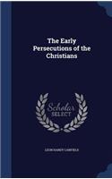 The Early Persecutions of the Christians