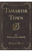 Tamarisk Town (Classic Reprint)