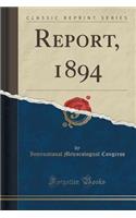 Report, 1894 (Classic Reprint)