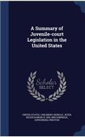 A Summary of Juvenile-court Legislation in the United States