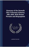 Itinerary of the Seventh Ohio Volunteer Infantry, 1861-1864, With Roster, Portaits and Biographies