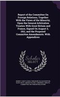 Report of the Committee On Foreign Relations, Together With the Views of the Minority, Upon the General Arbitration Treaties With Great Britain and France, Signed On August 3, 1911, and the Proposed Committee Amendments. With Appendices