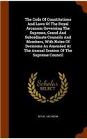The Code Of Constitutions And Laws Of The Royal Arcanum Governing The Supreme, Grand And Subordinate Councils And Members, With Notes Of Decisions As Amended At The Annual Session Of The Supreme Council