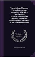 Translation of German Poetry in American Magazines, 1741-1810, Together With Translations of Other Teutonic Poetry and Original Poems Referring to the German Countries