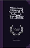 Williamsiana; A Bibliography of Pamphlets & Books Relating to the History of Williams College, 1793-1911