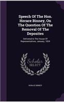 Speech Of The Hon. Horace Binney, On The Question Of The Removal Of The Deposites: Delivered In The House Of Representatives, January, 1834