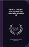 Studies From the Yale Psychological Laboratory, Volumes 6-9