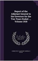 Report of the Adjutant General to the Governor for the Two Years Ended ..., Volume 1918: (English)