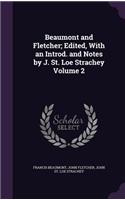 Beaumont and Fletcher; Edited, with an Introd. and Notes by J. St. Loe Strachey Volume 2