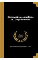 Dictionnaire géographique de l'Empire ottoman