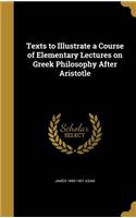 Texts to Illustrate a Course of Elementary Lectures on Greek Philosophy After Aristotle