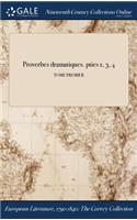 Proverbes Dramatiques. Pties 1, 3, 4; Tome Premier