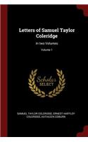 Letters of Samuel Taylor Coleridge: In Two Volumes; Volume 1