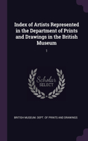 Index of Artists Represented in the Department of Prints and Drawings in the British Museum: 1