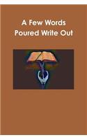 A Few Words Poured Write Out