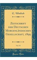 Zeitschrift Der Deutschen Morgenländischen Gesellschaft, 1899, Vol. 53 (Classic Reprint)