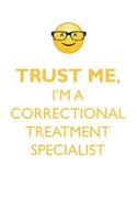 TRUST ME, I'M A CORRECTIONAL TREATMENT SPECIALIST AFFIRMATIONS WORKBOOK Positive Affirmations Workbook. Includes: Mentoring Questions, Guidance, Supporting You.