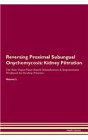 Reversing Proximal Subungual Onychomycosis: Kidney Filtration The Raw Vegan Plant-Based Detoxification & Regeneration Workbook for Healing Patients.Volume 5