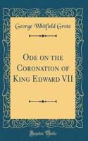 Ode on the Coronation of King Edward VII (Classic Reprint)