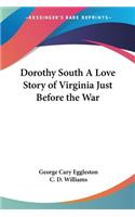 Dorothy South A Love Story of Virginia Just Before the War