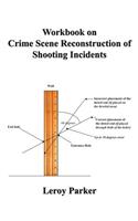 Workbook on Crime Scene Reconstruction of Shooting Incidents