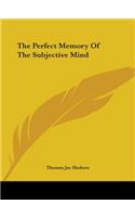 Perfect Memory Of The Subjective Mind