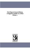 First Steps in General History. A Suggestive Outline. by Arthur Gilman ...