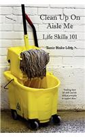 Clean Up On Aisle Me: Lifeskills 101(English)