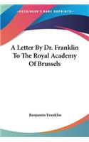 A Letter By Dr. Franklin To The Royal Academy Of Brussels