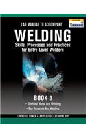 Lab Manual for Jeffus/Bower's Welding Skills, Processes and Practices  for Entry-Level Welders, Book 3