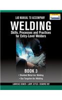 Lab Manual for Jeffus/Bower's Welding Skills, Processes and Practices for Entry-Level Welders, Book 3