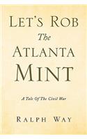 Let's Rob the Atlanta Mint