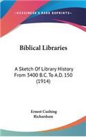 Biblical Libraries: A Sketch Of Library History From 3400 B.C. To A.D. 150 (1914)(English)