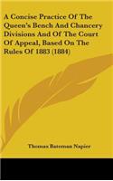 A Concise Practice of the Queen's Bench and Chancery Divisions and of the Court of Appeal, Based on the Rules of 1883 (1884)